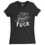 These are Fuck That Women T Shirt that are cute tied to the side or paired with a cardigan or jacket for a more styled look. So comfy and classic, they are sure to make your vacation extra magical.