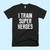 I Train Superheroes Men T Shirt