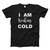 I Am Treaking Cold Fresh Men T Shirt