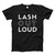 Lash Out Loud Fresh Men T Shirt