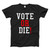Vote Or Die Fresh Men T Shirt