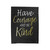 Have Courage And Be Kind Velveteen Blanket
