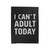 I Cant Adult Today Velveteen Blanket