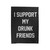 I Support My Drunk Friends Trendy Drinking Bar Saturday Night Party Velveteen Blanket