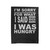 I'm Sorry For What I Said When I Was Hungry Funny Quote Velveteen Blanket