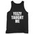 Our cotton yeezy taught me men tank top is perfect for those intense workouts in the gym, at practice or pickup games.