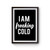I Am Freaking Cold Funny Slogan Poster