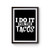 I Do It For The Tacos Inspired Poster