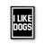 I Like Dogs Dog Labrador Pit Bull Dog Lover Bulldog Poodle Poster