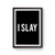I Slay Text Graphic Poster