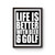 Life Is Better With Beer And Golf Poster