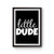 Little Dude Poster