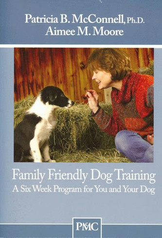 Family Friendly Dog Training - A Six Week Program for You and Your Dog