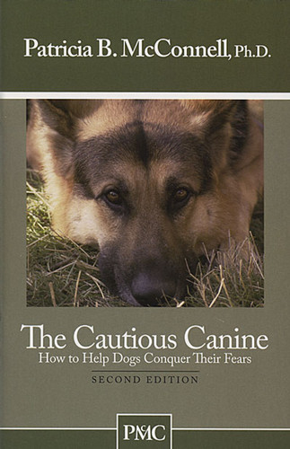 The Cautious Canine - How To Help Dogs Conquer Their Fears, 2nd Edition