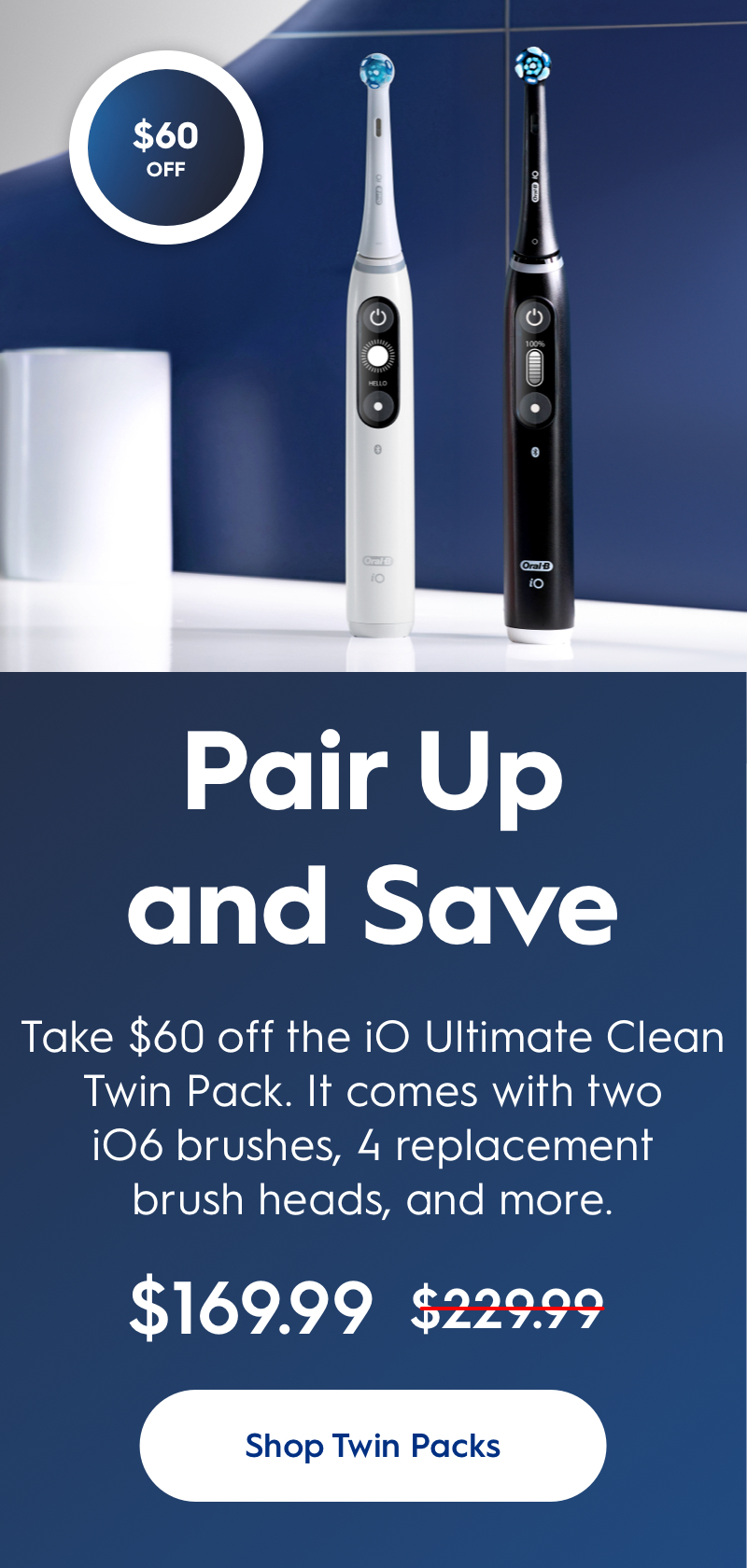 https://cdn11.bigcommerce.com/s-2idmiil7bp/product_images/uploaded_images/oral-b-homepage-m-010424-011024-io-ultimate-clean-twin-pack-60-off-2x.jpg