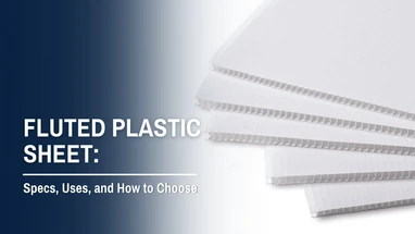 Fluted Plastic Sheet: Specs, Uses, and How to Choose