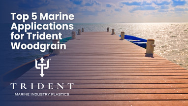Top 5 Marine Applications for Trident Woodgrain Top 5 Marine Applications for Trident Woodgrain