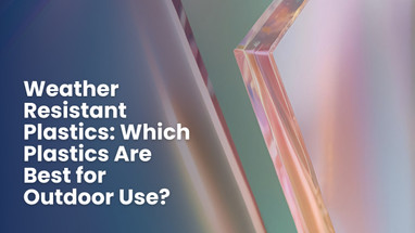 Weather Resistant Plastics: Which Plastics Are Best for Outdoor Use?