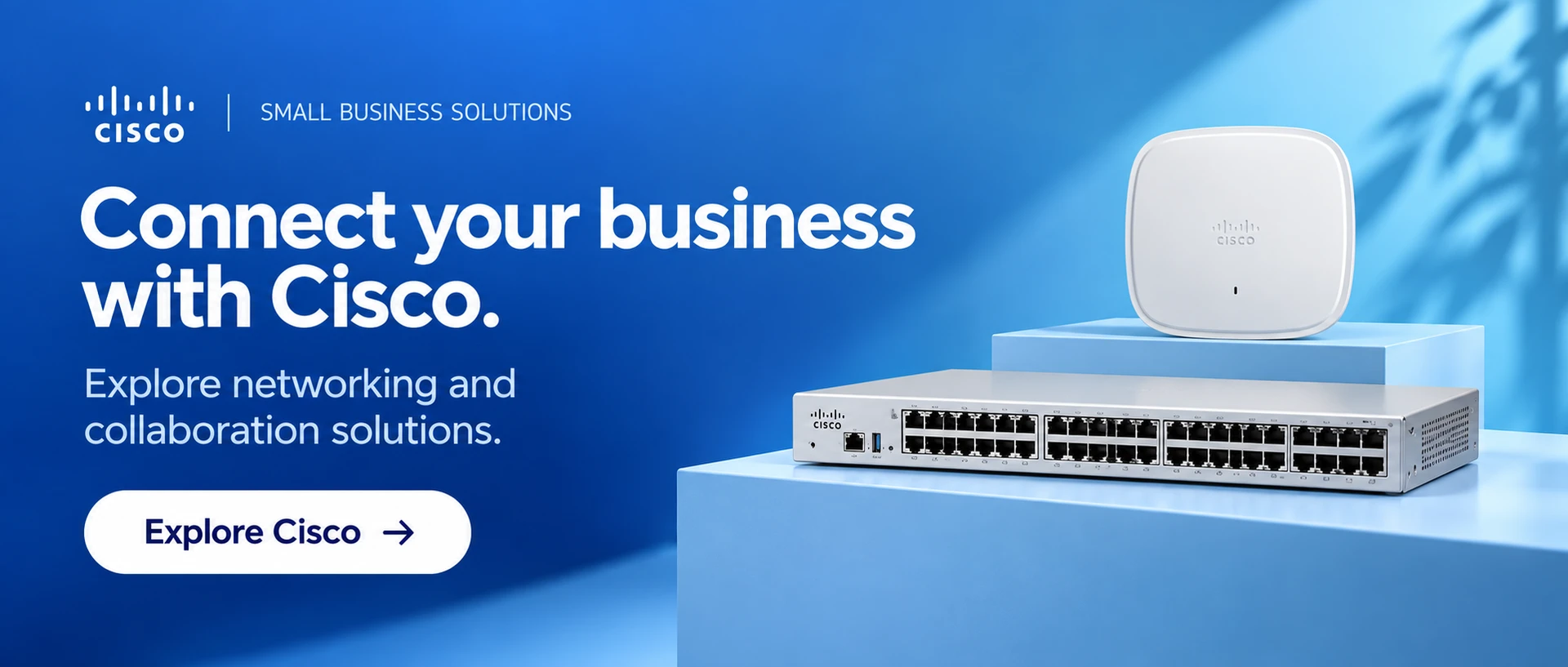 Connect your business with Cisco - networking and collaboration solutions