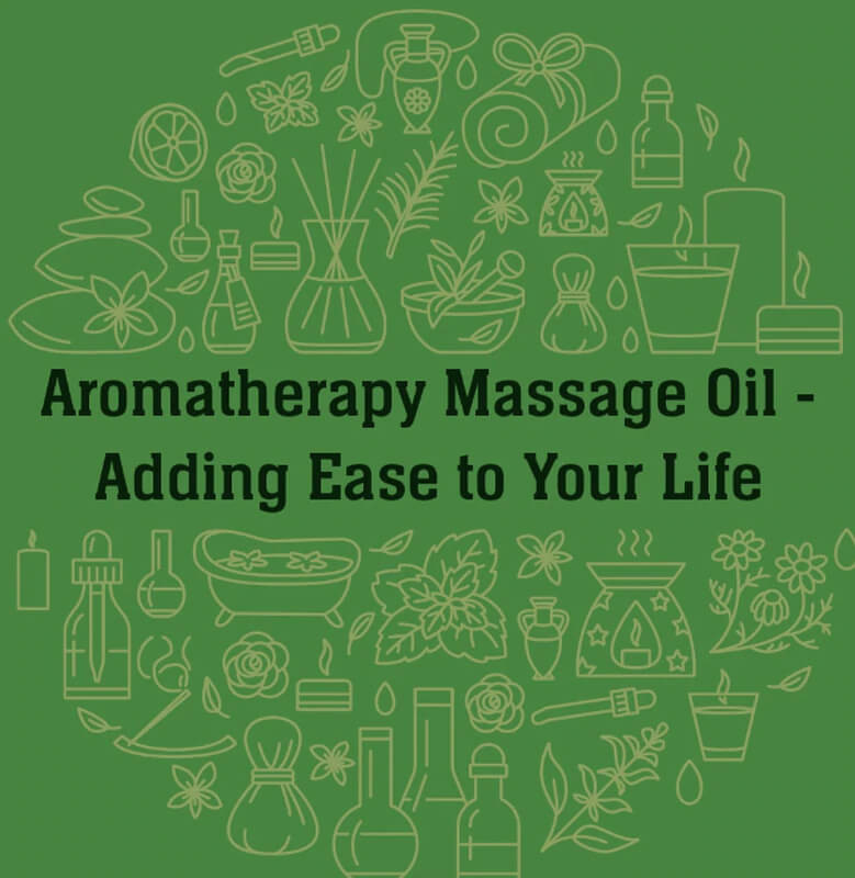 Aromatherapy Massage Oil - Adding Ease to Your Life