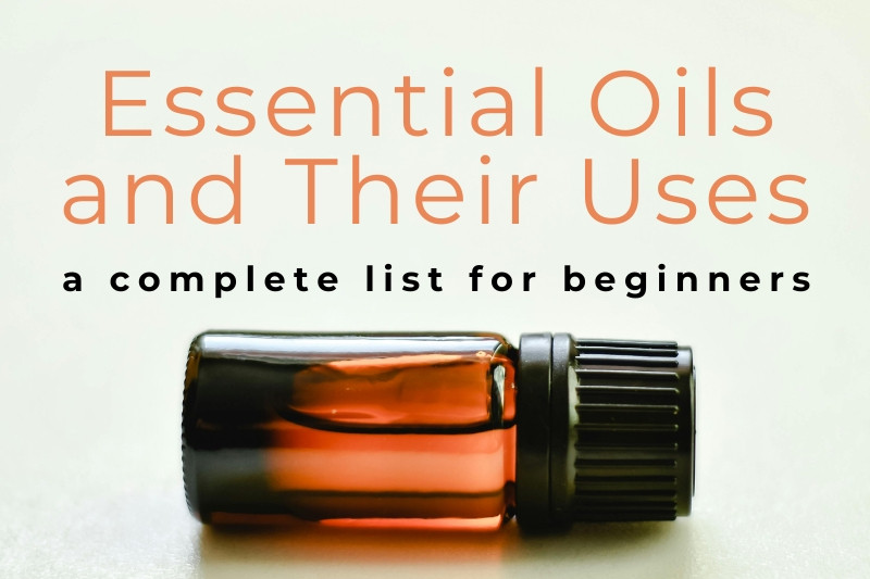 Essential Oils and Their Uses: A Complete List for Beginners