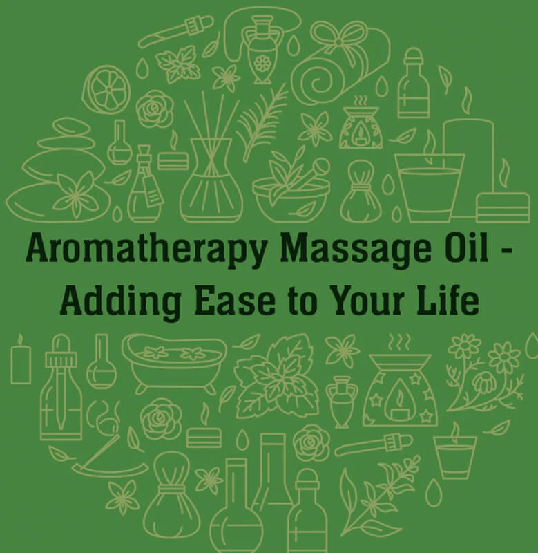 Aromatherapy Massage Oil - Adding Ease to Your Life