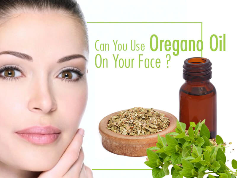 How Can You Use Oregano Oil on Your Face?