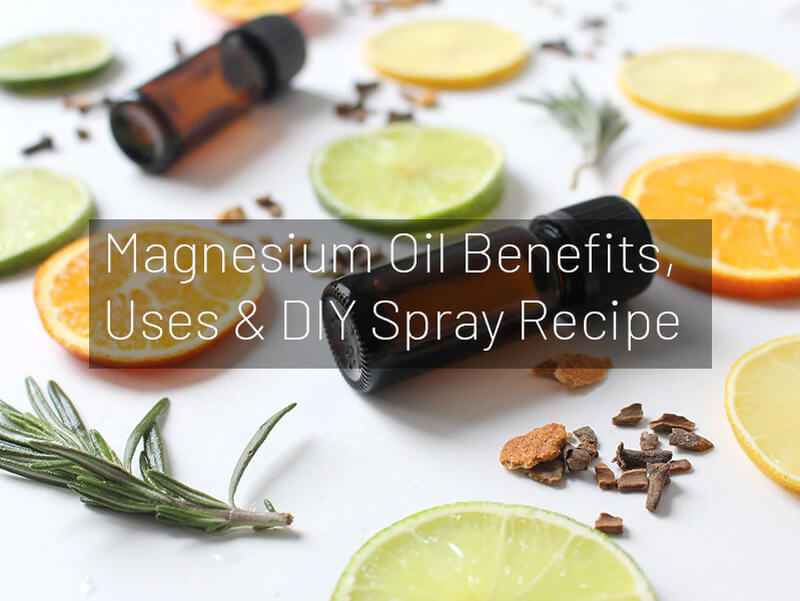 Magnesium Oil Benefits, Uses & DIY Spray Recipe