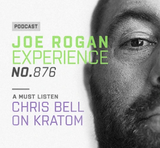 Joe Rogan & Chris Bell Podcast No. 876 - (Kratom)