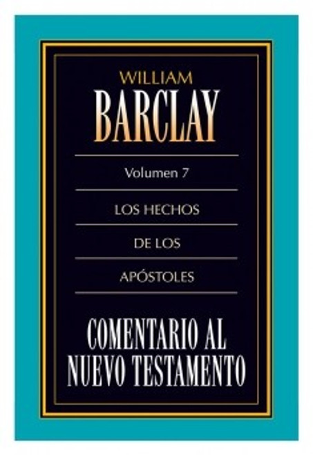 COMENTARIO AL NUEVO TESTAMENTO DE WILLIAM BARCLAY: LOS HECHOS DE LOS APÓSTOLES