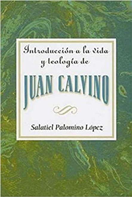 Introduccion a la vida y Teologia de Juan Calvino 
