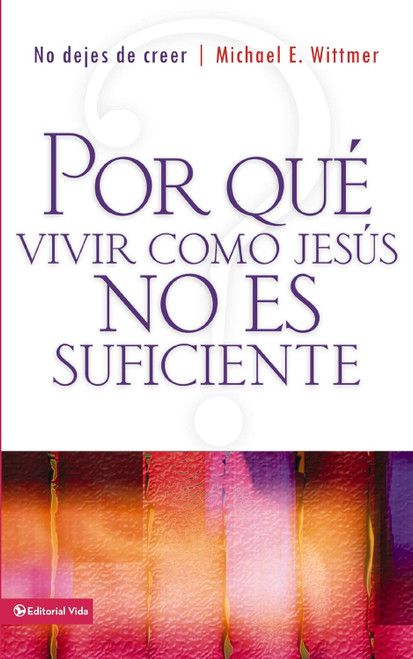 Por Que Vivir Como Jesus  No Es Suficiente