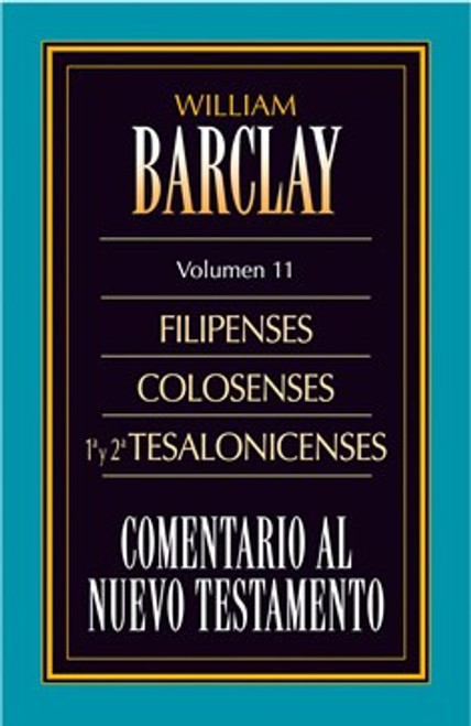 COMENTARIO AL NUEVO TESTAMENTO DE WILLIAM BARCLAY: FILIPENSES COLOSENSES 1ª Y 2ª TESALONICENSES