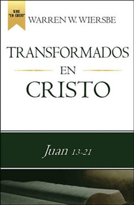 Transformados en Cristo,   (Juan 13-21)    WARREN WIERSBE