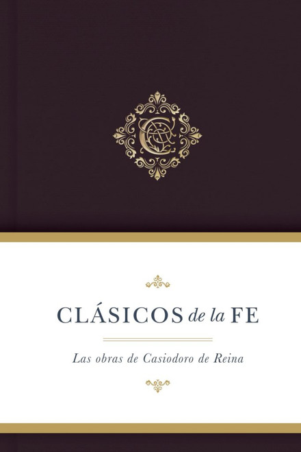Clasicos de la Fe, Obras Selectas de Casiodoro de Reina