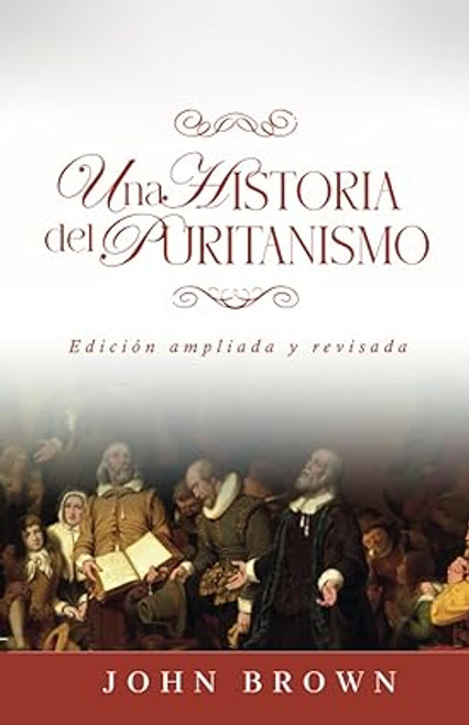 UNA HISTORIA DEL PURITANISMO   JOHN BROWN