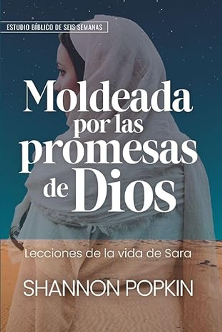 Moldeada por las promesas de Dios: - Lecciones de la vida de Sara - Estudio bíblico de seis semanas Moldeada por las promesas de Dios: - Lecciones de la vida de Sara - Estudio bíblico de seis semanas
