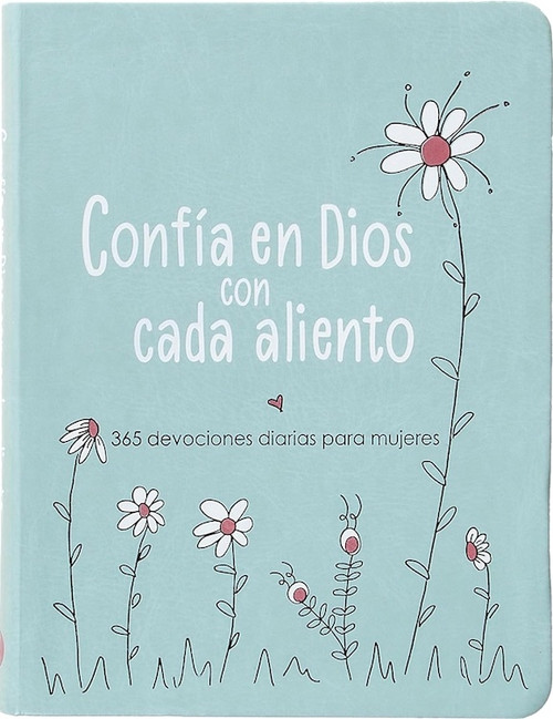 Confia en Dios con cada aliento: 365 devociones diarias para mujeres Confia en Dios con cada aliento: 365 devociones diarias para mujeres