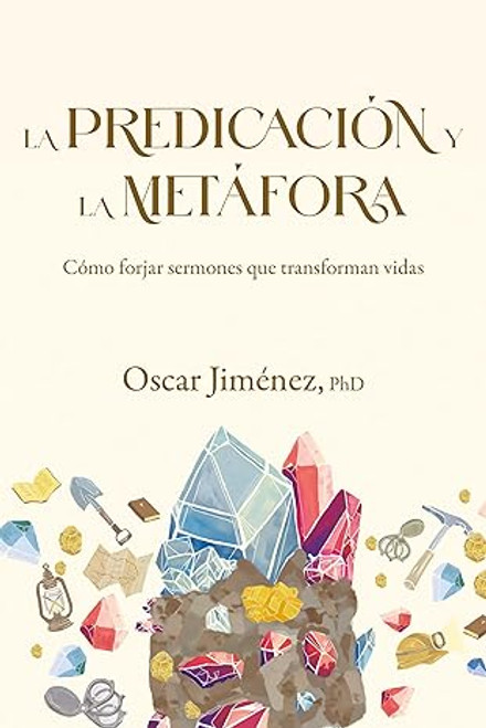 La predicacion y la metafora: Como crear sermones que forjan vidas