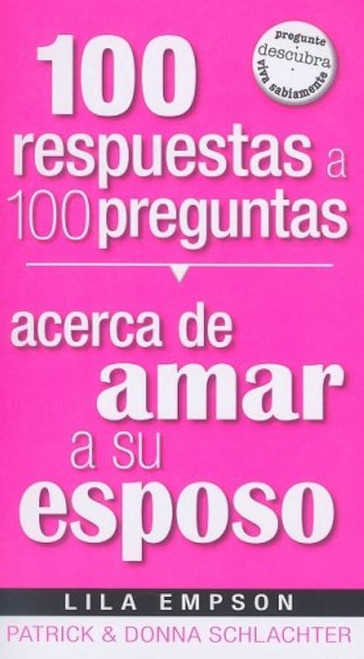 100 Respuestas a 100 Preguntas acerca de amar a su esposo 100 Respuestas a 100 Preguntas acerca de amar a su esposo