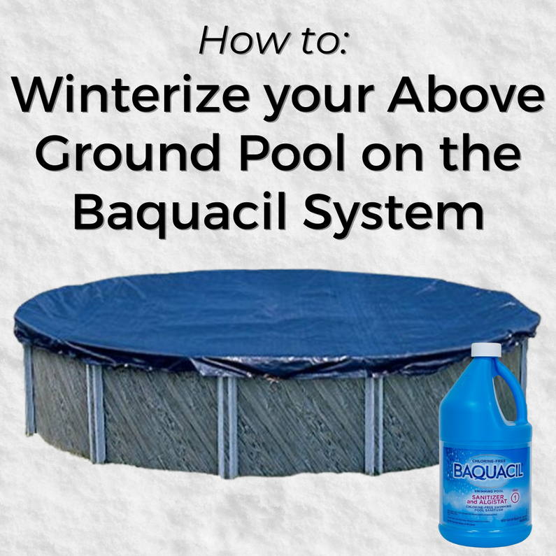 How to Winterize your Above Ground Pool on the Baquacil System