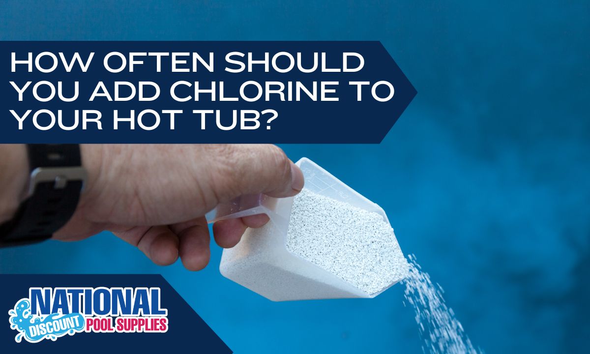 How often should you add chlorine to your hot tub? National Discount