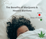 The Benefits of Marijuana &  Heated Blankets