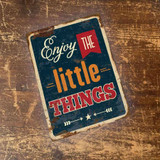 Enjoy The Little Things Vintage Metal Plaque