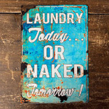 Metal Laundry Today or naked tomorrow Sign