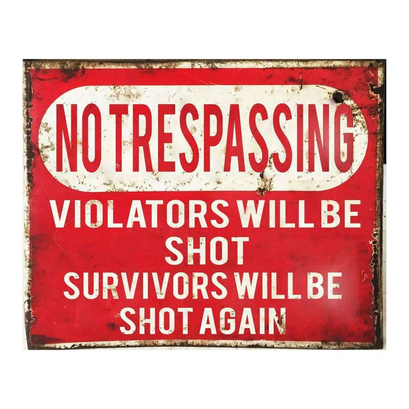 No-Trespassing-Violators-Will-Be-Shot-Survivors-Will-Be-Shot-Again-Metal-Sign__34080.1623092435.jpg