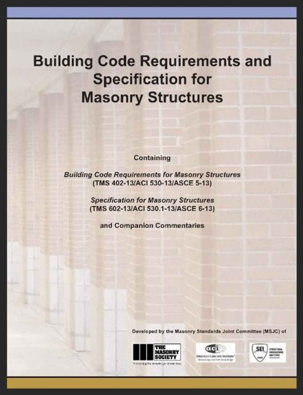 ACI 530/530.1-13: Building Code Requirements & Specifications for Masonry Structures, 2013