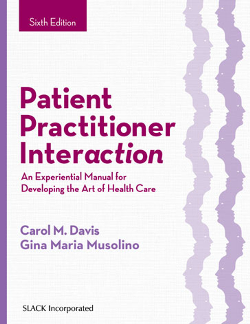 Patient Practitioner Interaction: An Experiential Manual for Developing the  Art of Health Care, Sixth Edition