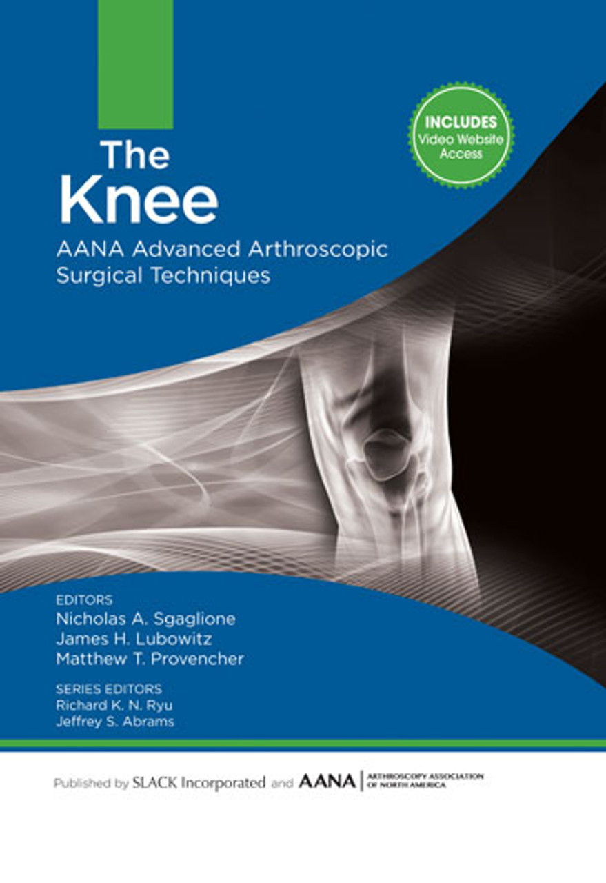 The Knee: AANA Advanced Arthroscopic Surgical Techniques - SLACK Books