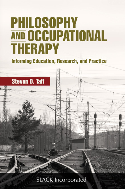 Philosophy and Occupational Therapy: Informing Education, Research, and Practice Philosophy and Occupational Therapy: Informing Education, Research, and Practice